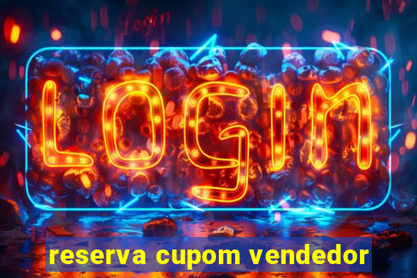 reserva cupom vendedor